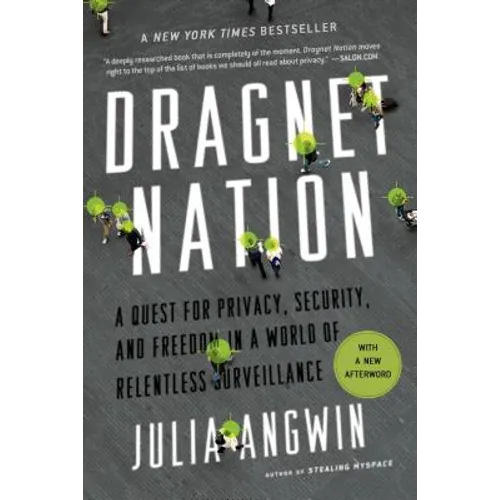 Dragnet Nation: A Quest for Privacy, Security, and Freedom in a World of Relentless Surveillance - Paperback