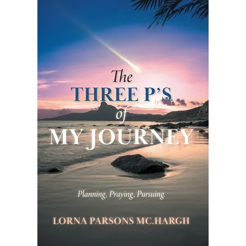 The Three P's of My Journey: Planning, Praying, Pursuing. - Hardcover