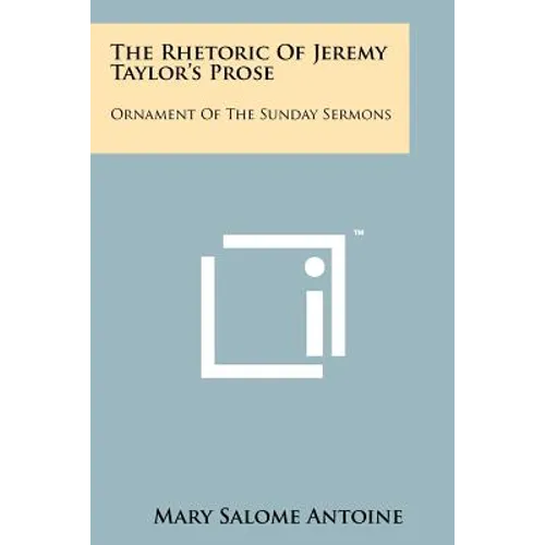 The Rhetoric of Jeremy Taylor's Prose: Ornament of the Sunday Sermons - Paperback
