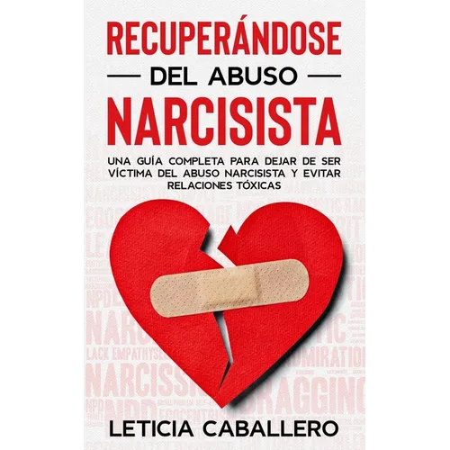 Recuperándose del abuso narcisista: Una guía completa para dejar de ser víctima del abuso narcisista y evitar relaciones tóxicas - Paperback