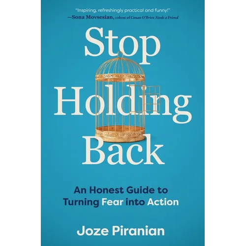 Stop Holding Back: An Honest Guide to Turning Fear Into Action - Paperback