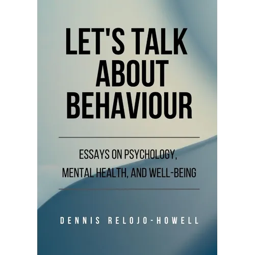Let's Talk About Behaviour: Essays on Psychology, Mental Health, and Well-being - Paperback