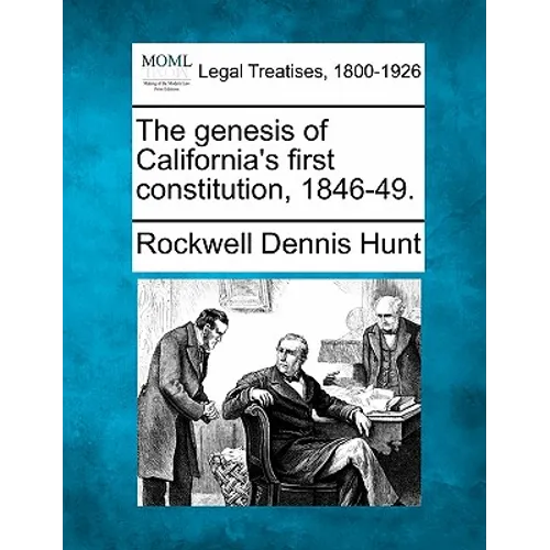 The genesis of California's first constitution, 1846-49. - Paperback