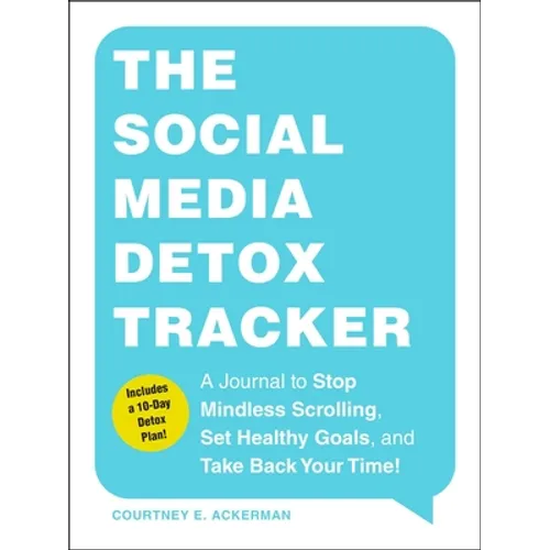 The Social Media Detox Tracker: A Journal to Stop Mindless Scrolling, Set Healthy Goals, and Take Back Your Time! - Paperback