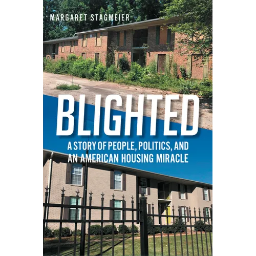 Blighted: A Story of People, Politics, and an American Housing Miracle - Hardcover