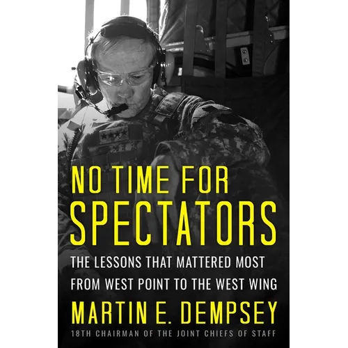 No Time for Spectators: The Lessons That Mattered Most from West Point to the West Wing - Hardcover