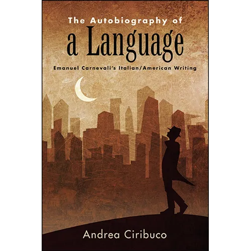 The Autobiography of a Language: Emanuel Carnevali's Italian/American Writing - Paperback