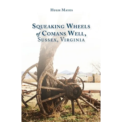 Squeaking Wheels of Comans Well, Sussex, Virginia - Paperback