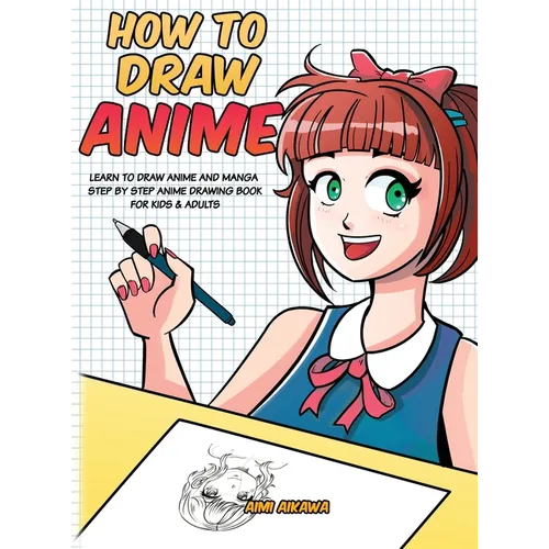 How to Draw Anime: Learn to Draw Anime and Manga - Step by Step Anime Drawing Book for Kids & Adults - Hardcover