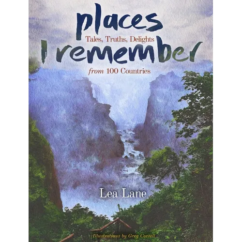 Places I Remember: Tales, Truths, Delights from 100 Countries - Hardcover