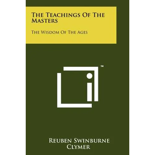 The Teachings Of The Masters: The Wisdom Of The Ages - Paperback