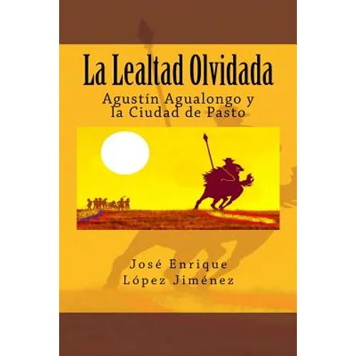 La Lealtad Olvidada: Agustín Agualongo y la Ciudad de Pasto - Paperback