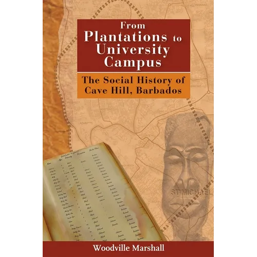 From Plantations to University Campus: The Social History of Cave Hill, Barbados - Paperback