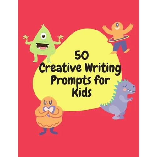 50 Creative Writing Prompts for Kids: Creative Writing Skills Practice Journal/ Book/ Textbook/ Workbook for Kids/Children in 1st, 2nd and 3rd Grades - Paperback