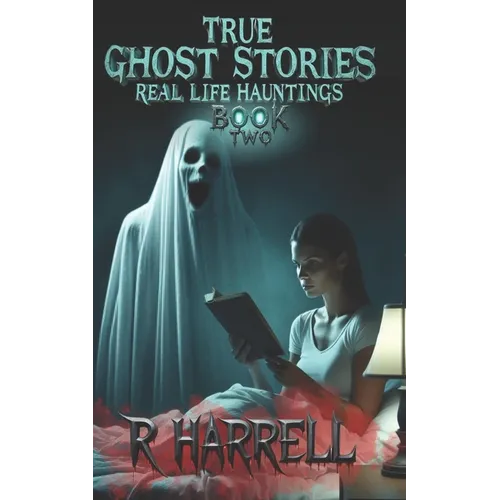 True Ghost Stories: Real-Life Hauntings - Paperback