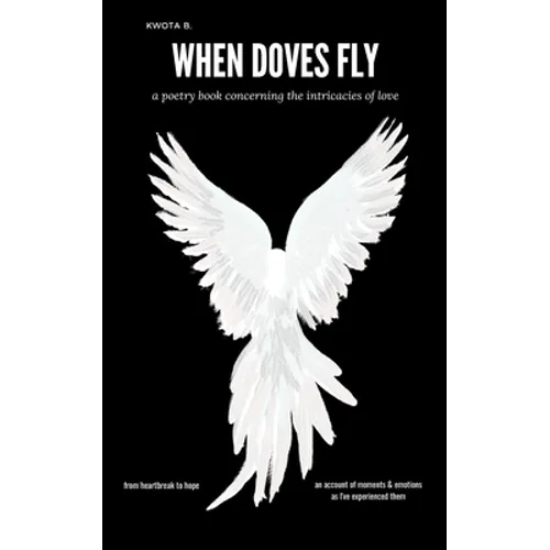 When Doves Fly: a poetry book concerning the intricacies of love - Paperback