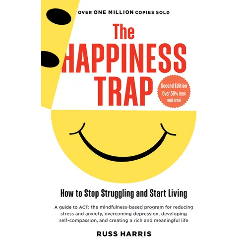 The Happiness Trap (Second Edition): How to Stop Struggling and Start Living - Paperback