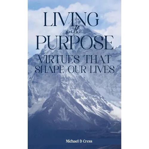 Living with Purpose: Virtues That Shape Our Lives - Hardcover