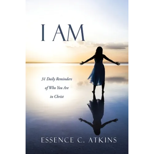 I Am: 31 Daily Reminders of Who You Are in Christ - Paperback