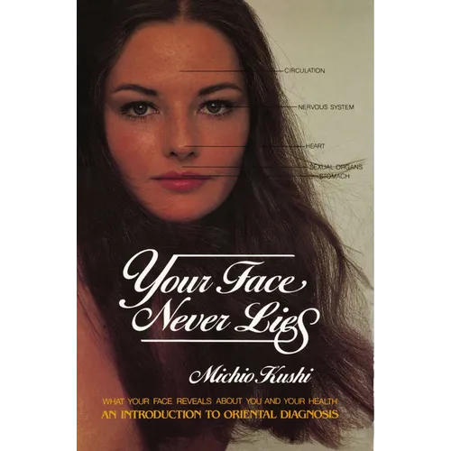 Your Face Never Lies: What Your Face Reveals About You and Your Health, an Introduction to Oriental Diagnosis - Paperback