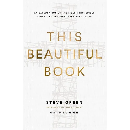 This Beautiful Book: An Exploration of the Bible's Incredible Story Line and Why It Matters Today - Paperback