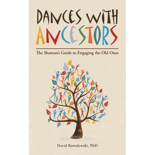Dances with Ancestors: The Shaman's Guide to Engaging the Old Ones - Paperback