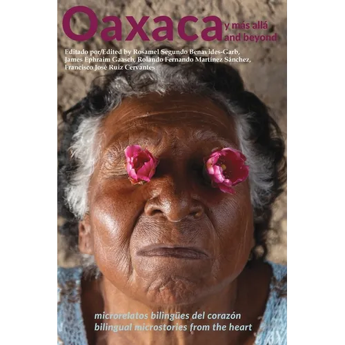 Oaxaca and Beyond: Bilingual Microstories from the Heart - Paperback