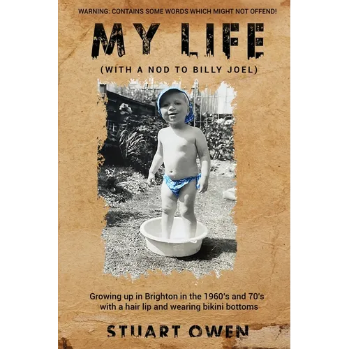 My Life (with a nod to Billy Joel): Growing up in Brighton in the 1960's and 70's with a hair lip and wearing bikini bottoms - Paperback