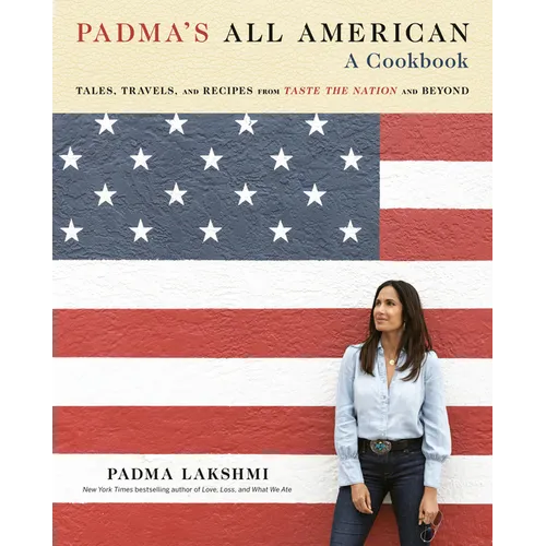 Padma's All American: Tales, Travels, and Recipes from Taste the Nation and Beyond: A Cookbook - Hardcover
