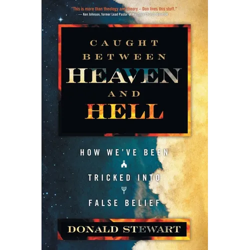 Caught Between Heaven and Hell: How We've Been Tricked Into False Belief - Paperback