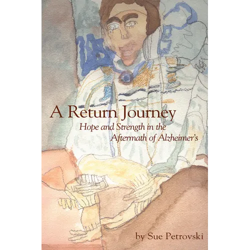A Return Journey: Hope and Strength in the Aftermath of Alzhiemer's - Paperback