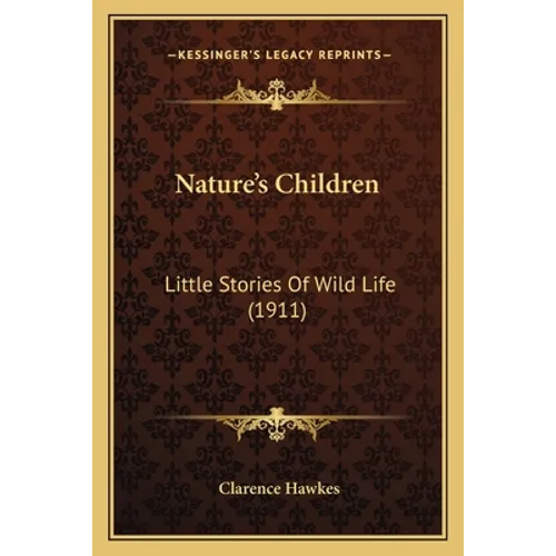 Nature's Children: Little Stories Of Wild Life (1911) - Paperback