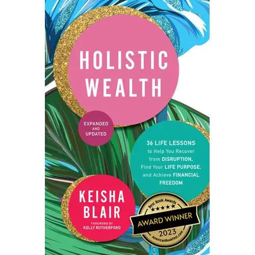 Holistic Wealth (Expanded and Updated): 36 Life Lessons to Help You Recover from Disruption, Find Your Life Purpose, and Achieve Financial Freedom - Paperback