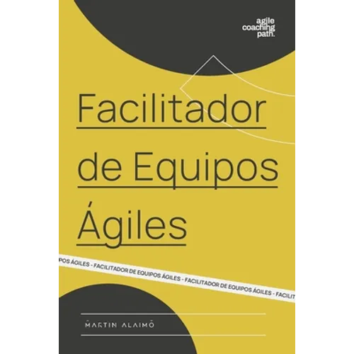 Facilitador de Equipos Ágiles: El camino de un coach hacia la agilidad empresarial - Paperback