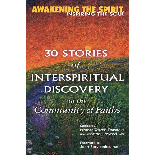 Awakening the Spirit, Inspiring the Soul: 30 Stories of Interspiritual Discovery in the Community of Faiths - Paperback