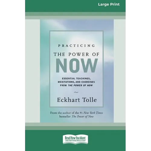 Practicing the Power of Now: Essential Teachings, Meditations, And Exercises From the Power of Now (16pt Large Print Edition) - Paperback