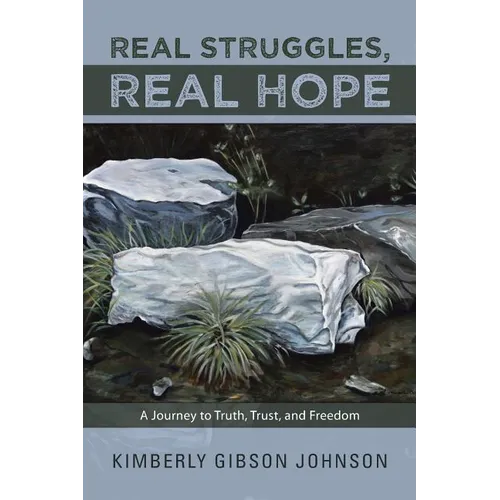 Real Struggles, Real Hope: A Journey to Truth, Trust, and Freedom - Paperback