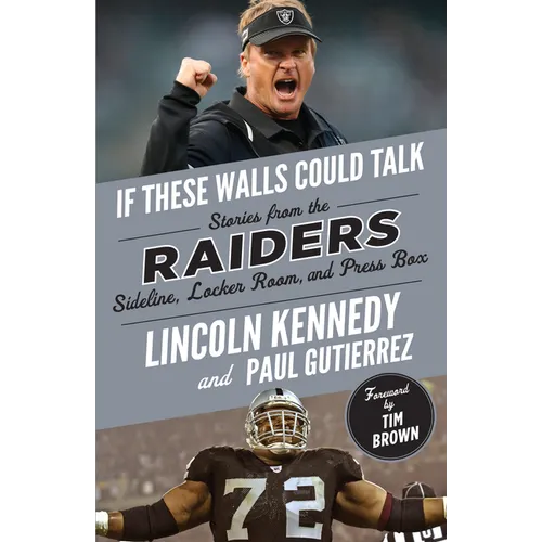 If These Walls Could Talk: Raiders: Stories from the Raiders Sideline, Locker Room, and Press Box - Paperback