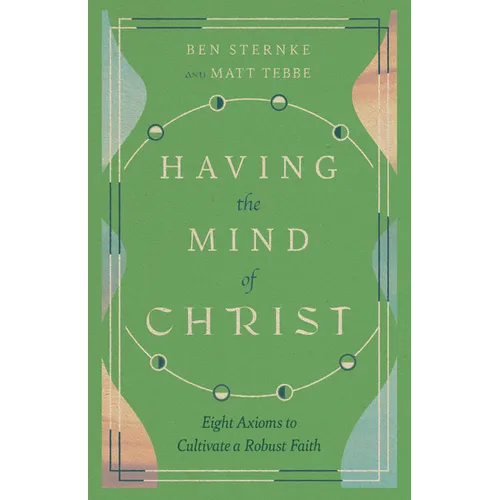 Having the Mind of Christ: Eight Axioms to Cultivate a Robust Faith - Paperback