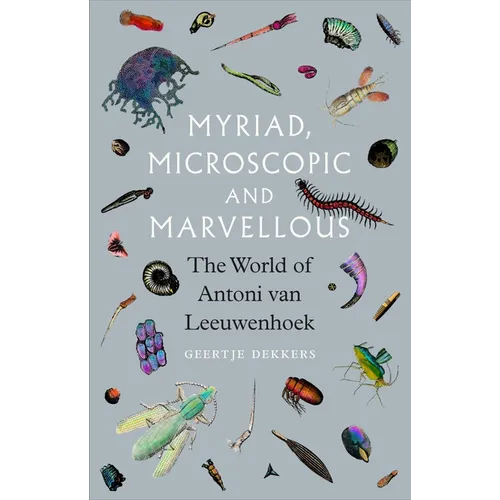 Myriad, Microscopic and Marvellous: The World of Antoni Van Leeuwenhoek - Hardcover