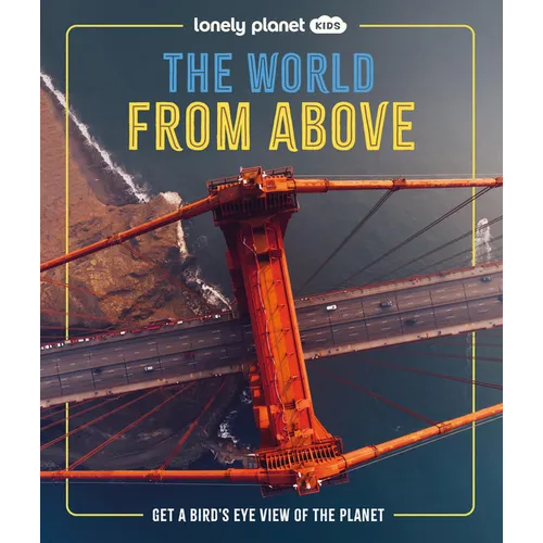 Lonely Planet Kids the World from Above: Get a Bird's-Eye View of the Planet - Hardcover