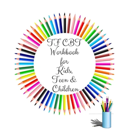 TF CBT Workbook for Kids, Teen and Children: Your Guide to Free From Frightening, Obsessive or Compulsive Behavior, Help Children Overcome Anxiety, Fe - Paperback