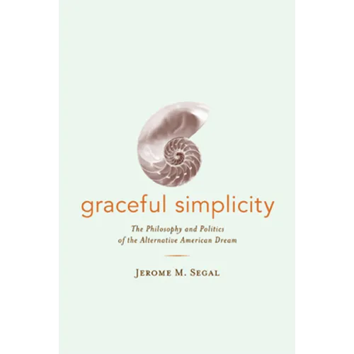 Graceful Simplicity: The Philosophy and Politics of the Alternative American Dream - Paperback