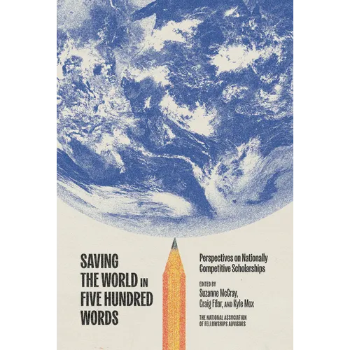 Saving the World in Five Hundred Words: Perspectives on Nationally Competitive Scholarships - Paperback
