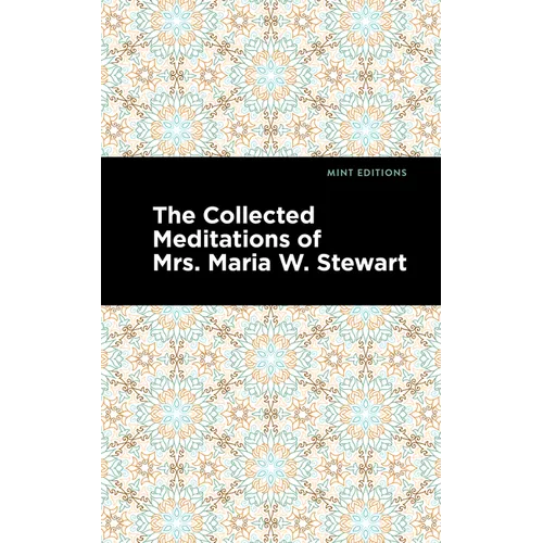 The Collected Meditations of Mrs. Maria W. Stewart - Hardcover