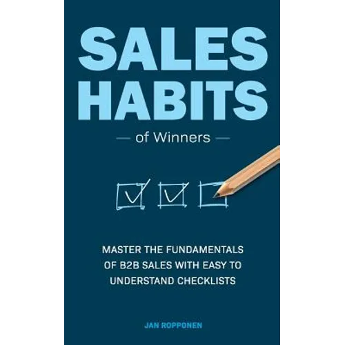 Sales Habits of Winners: Master the fundamentals of B2B sales with easy to understand checklists - Paperback
