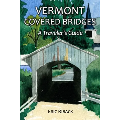 Vermont Covered Bridges: A Traveler's Guide - Paperback