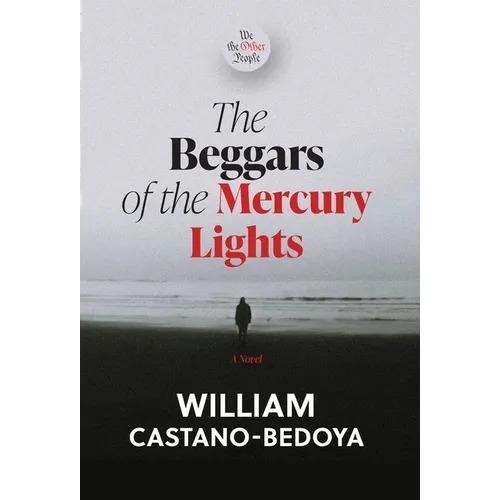 The Beggars of the Mercury Lights: We the Other People - Hardcover