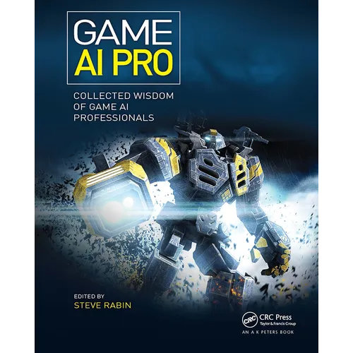 Game AI Pro: Collected Wisdom of Game AI Professionals - Paperback