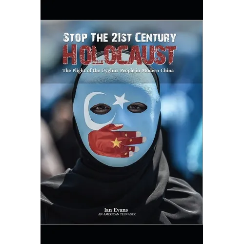 Stop the 21st Century Holocaust: The Plight of the Uyghur People in Modern China - Paperback